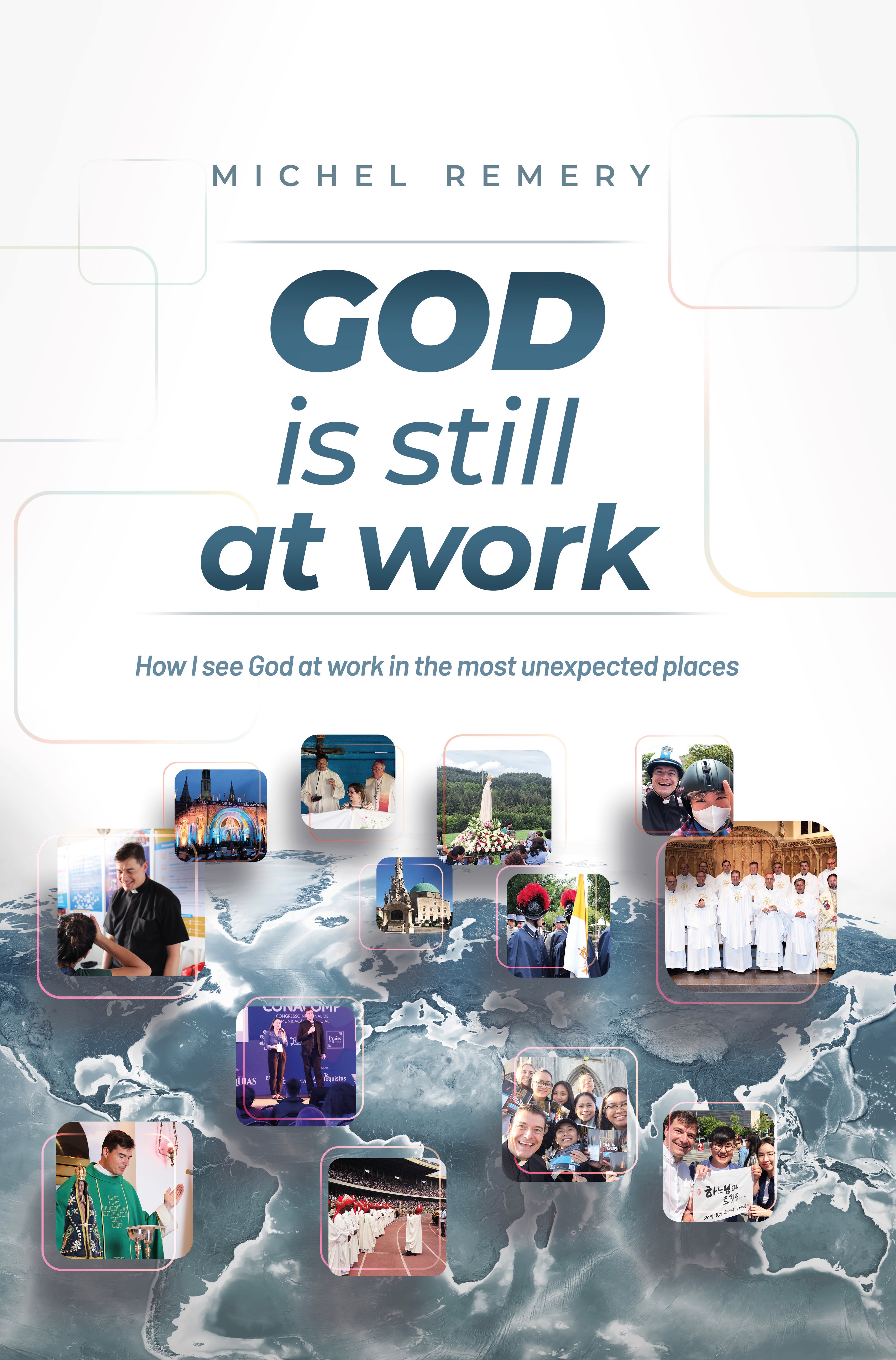 God is Still At Work/ Michel Remery